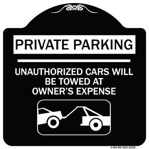 Private Parking Unauthorized Cars Will Towed Owners Expense Alum Sign, 18" L, 18" H, BW-1818-23268